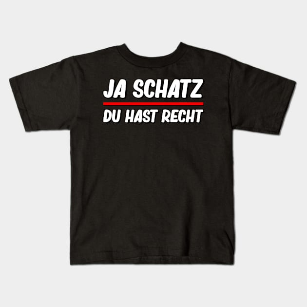 Ja Schatz Du Hast Recht I Versöhnung, Harmonie Sprüche Kids T-Shirt by 5StarDesigns